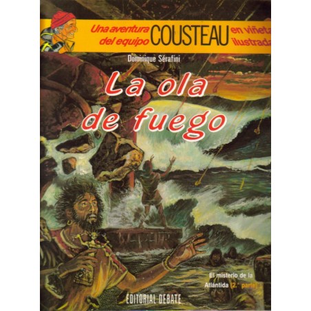 LA OLA DE DEL FUEGO ,EL MISTERIO DE LA ATLANTIDA 2ª PARTE ,UNA AVENTURA DEL EQUIPO COUSTEAU EN VIÑETAS ILUSTRADAS Nº 6 ED.DEBATE