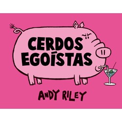 CERDOS EGOISTAS POR ANDY RILEY