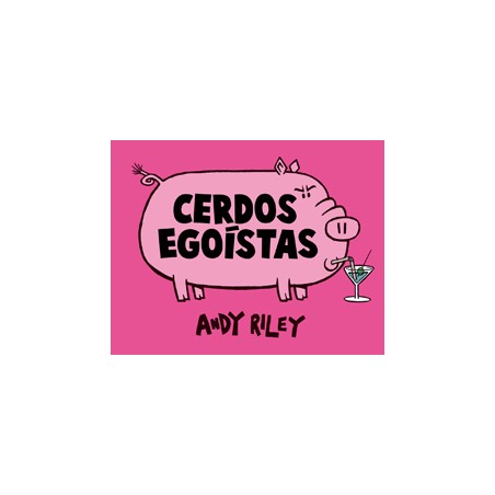 CERDOS EGOISTAS POR ANDY RILEY