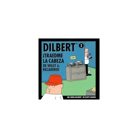 DILBERT Nº 2 ¡ TRAEDME LA CABEZA DE WILLY EL RECADERO ¡