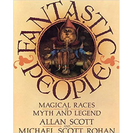 FANTASTIC PEOPLE MAGICAL RACES OF MYTH AND LEGEND POR ALLAN SCOTT Y MICHAEL SCOTT ROHAN
