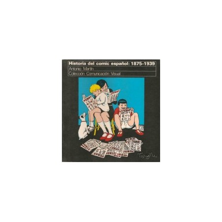 COLECCION COMUNICACION VISUAL : HISTORIA DEL COMIC ESPAÑOL : 1875-1939 POR ANTONIO MARTIN