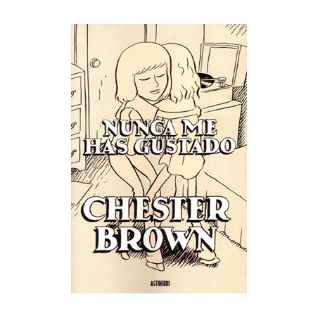 NUNCA ME HAS GUSTADO DE CHESTER BROWN