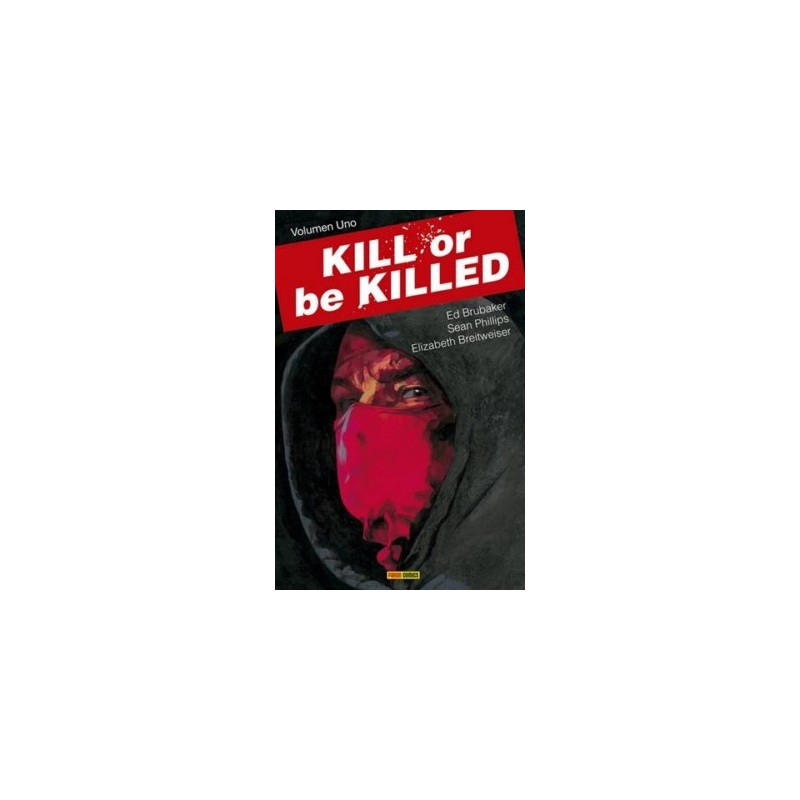 KILL OR BE KILLED VOLUMEN UNO Y DOS POR ED BRUBAKER  Y SEAN PHILLIPS