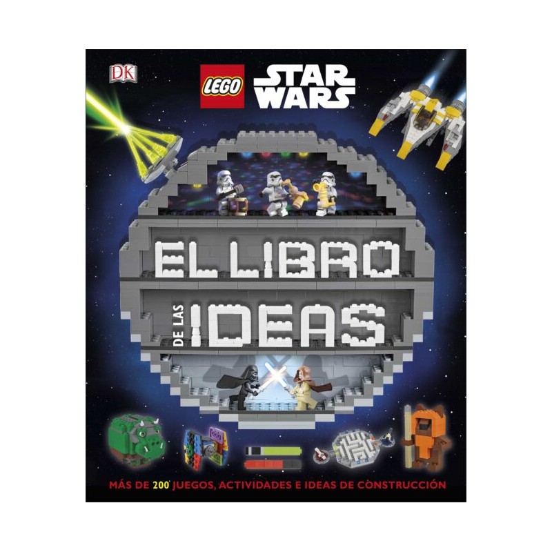 LEGO STAR WARS: EL LIBRO DE LAS IDEAS , MÁS DE 200 JUEGOS, ACTIVIDADES E IDEAS DE CONSTRUCCIÓN
