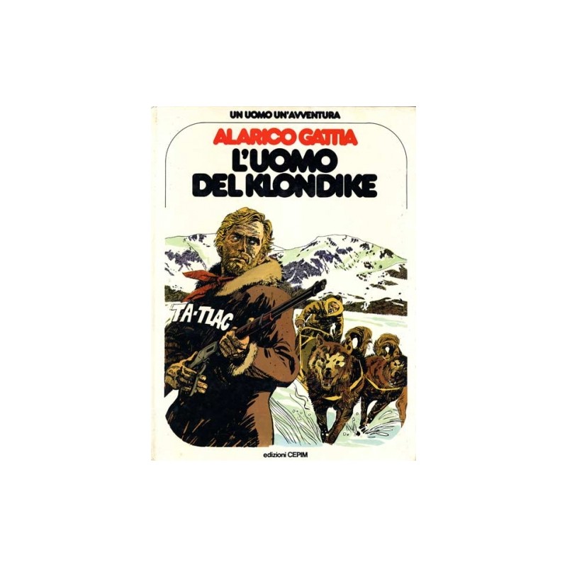 Un uomo un'avventura nº 6 | L'uomo del Klondike por Alarico Gattia