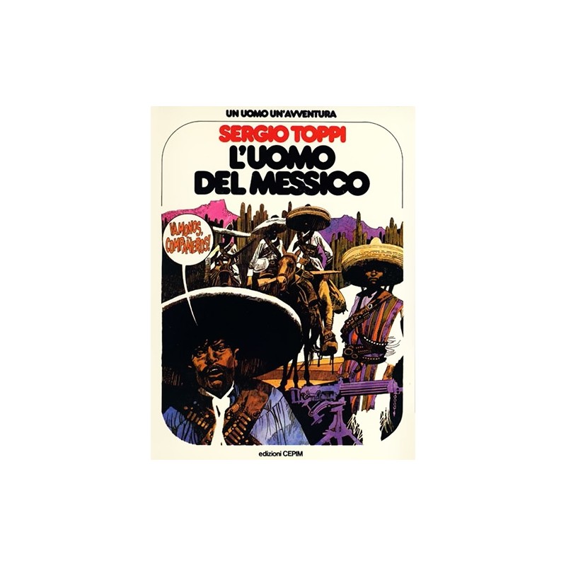 Un uomo un'avventura Nº 7 | L'uomo del Messico ( EL HOMBRE DE MEXICO POR SERGIO TOPPI ) EDICION EN ITALIANO