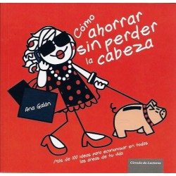 COMO AHORRAR SIN PERDER LA CABEZA , MAS DE 100 IDEAS PARA ECONOMIZAR EN TODAS LAS AREAS DE TU VIDA