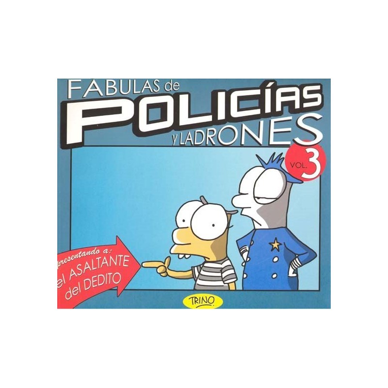 FABULAS DE POLICIAS Y LADRONES VOL.3 POR TRINO PRESENTANDO A EL ASALTANTE DEL DEDITO