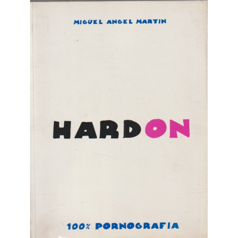 HARD ON POR MIGUEL ANGEL MARTIN , 100% PORNOGRAFIA