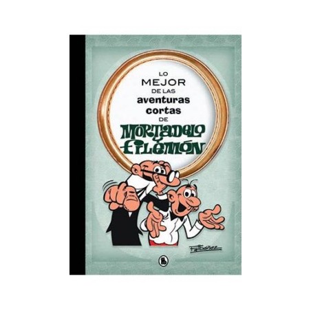 MORTADELO Y FILEMON : LO MEJOR DE LAS AVENTURAS CORTAS DE MORTADELO Y FILEMON