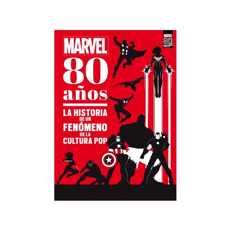 MARVEL 80 AÑOS LA HISTORIA DE UN FENOMENO DE LA CULTURA POP