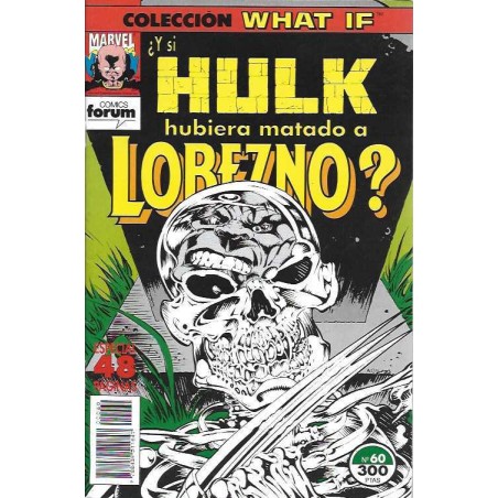 WHAT IF VOL.1 Nº 16 Y 60 ¿ Y SI LOBEZNO HUBIERA MATADO A HULK ? Y ¿ Y SI HULK HUBIERA MATADO A LOBEZNO ?