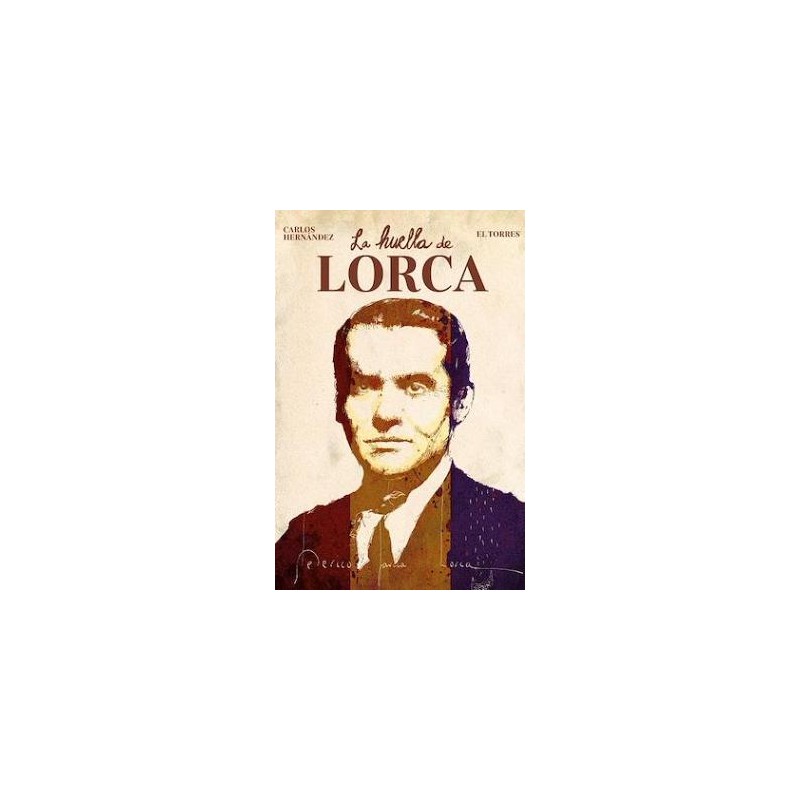 LA HUELLA DE LORCA POR CARLOS HERNANDEZ Y EL TORRES