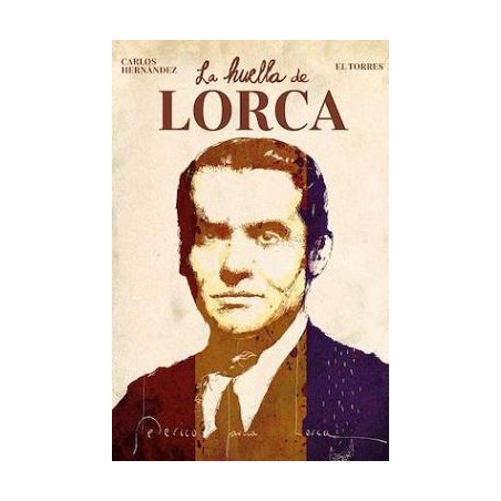 LA HUELLA DE LORCA POR CARLOS HERNANDEZ Y EL TORRES