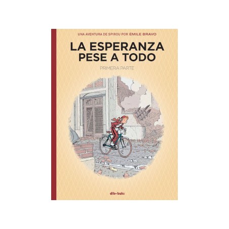 LA ESPERANZA PESE A TODO PRIMERA PARTE , UNA AVENTURA DE SPIROU POR EMILE BRAVO