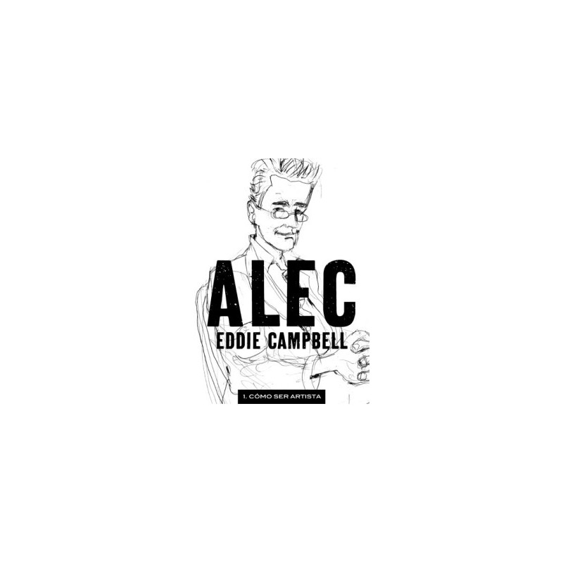 ALEC VOL.1 :  COMO SER ARTISTA POR EDDIE CAMPBELL ( FROM HELL )