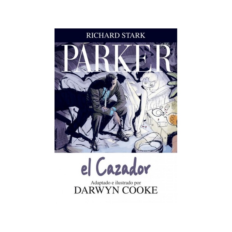 PARKER VOL.1 AL 3 : EL CAZADOR , LA COMPAÑIA Y EL GOLPE POR DARWYN COOKE