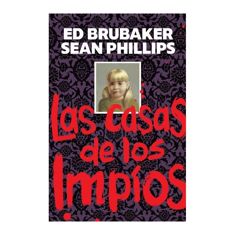 LAS CASAS DE LOS IMPIOS POR ED BRUBAKER Y SEAN PHILLIPS