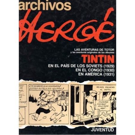 Archivos Herge. TINTIN Las aventuras de Totor Y las aventuras originales de los albumes de Tintin : en el Pais de los Soviets 1929,En el Congo n1930 y En America 1931 . Primera edición 1990. Ed. Juventud. Español.