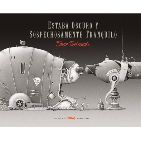 ESTABA OSCURO Y SOSPECHOSAMENTE TRANQUILO , POR Einar Turkowski  ,LIBROS DEL ZORRO ROJO