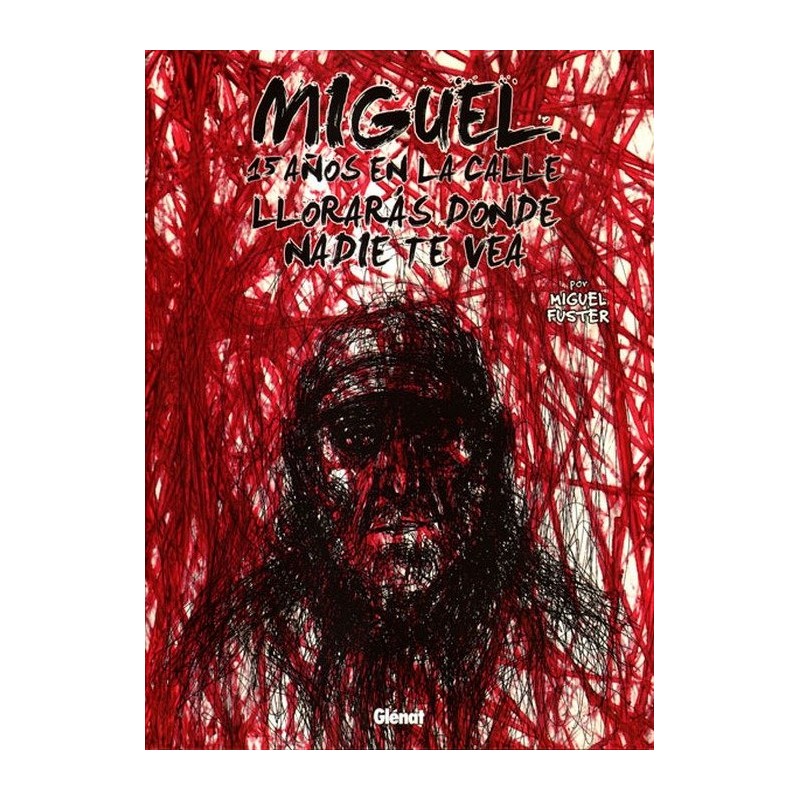 MIGUEL 15 AÑOS EN LA CALLE : LLORARIA DONDE NADIE TE VIERA