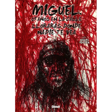 MIGUEL 15 AÑOS EN LA CALLE : LLORARIA DONDE NADIE TE VIERA