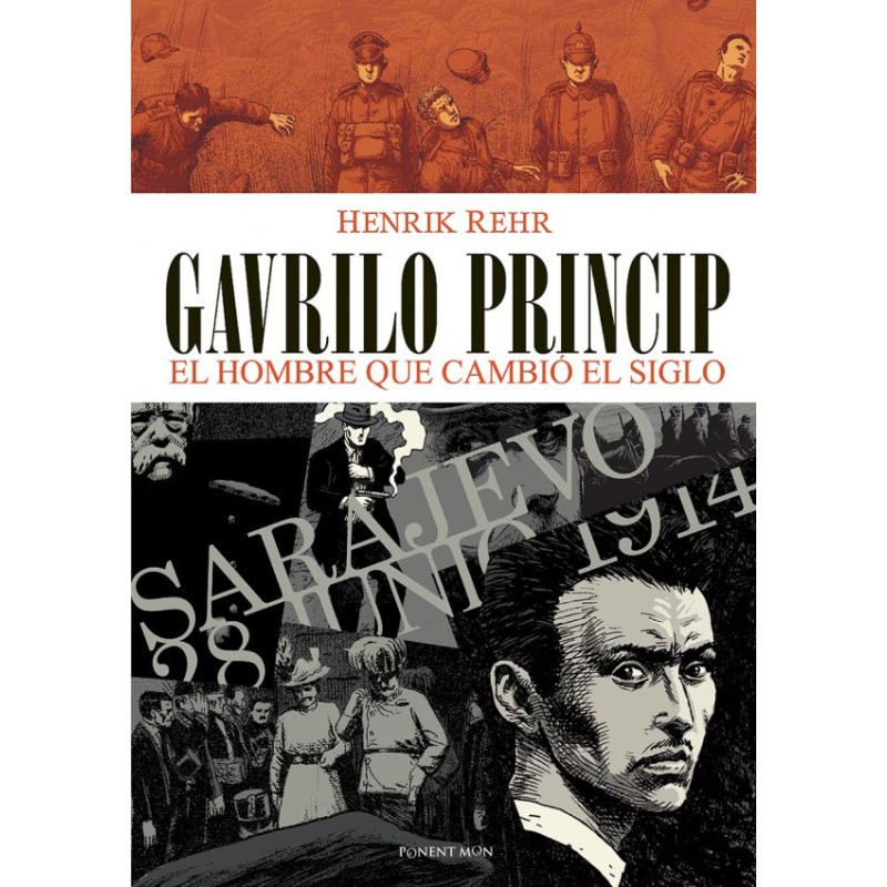 GAVRILO PRINCIP EL HOMBRE QUE CAMBIO EL SIGLO POR HENRIK REHR