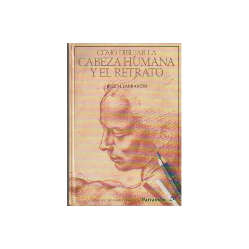 COMO DIBUJAR LA CABEZA HUMANA Y EL RETRATO POR JOSE M.PARRAMON