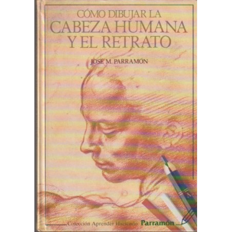 COMO DIBUJAR LA CABEZA HUMANA Y EL RETRATO POR JOSE M.PARRAMON