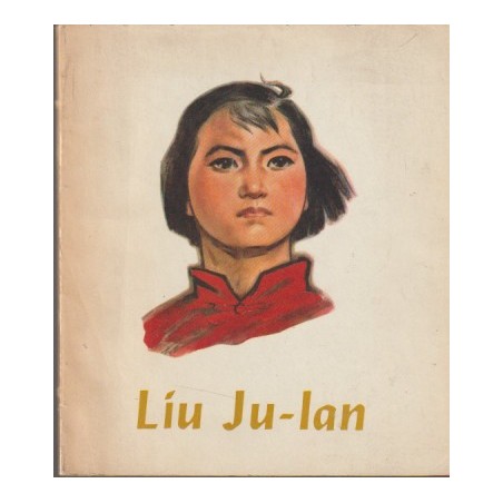 LIU JU-LAN , NARRACION ILUSTRADA , CHINA, TEXTO EN ESPAÑOL